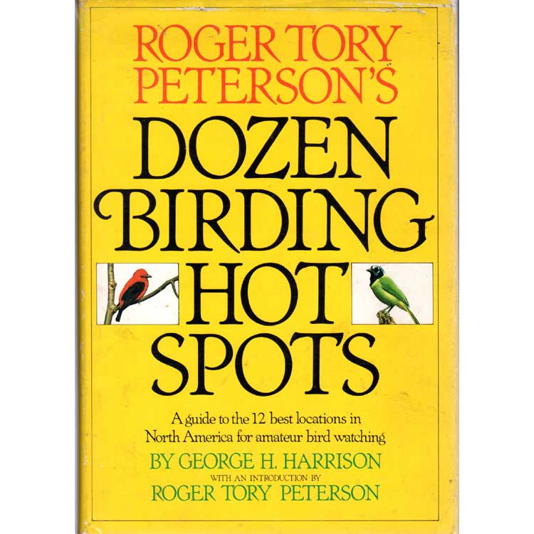 Item #E514 Roger Tory Peterson's Dozen Birding Hot Spots. Roger Tory Peterson George H. Harrison.