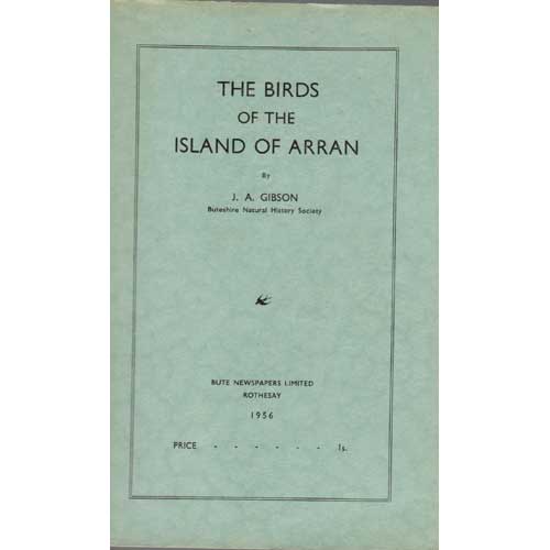 Item #E520 The Birds of the Island of Arran. J. A. Gibson.