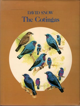Item #E541 The Cotingas: Bellbirds, Umbrellabirds and Other Species. David W. Snow
