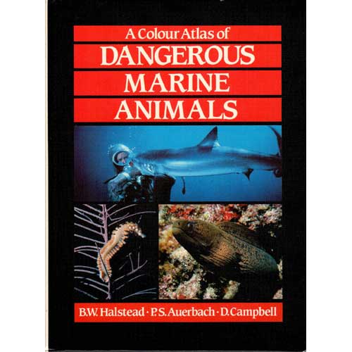 Item #F152 A Colour Atlas of Dangerous Marine Animals. B. W. Halstead, P S. Auerbach, D. Campbell.