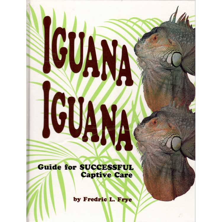 Item #F208 Iguana Iguana A guide for Successful Captive Care. Fredric L. Frye.