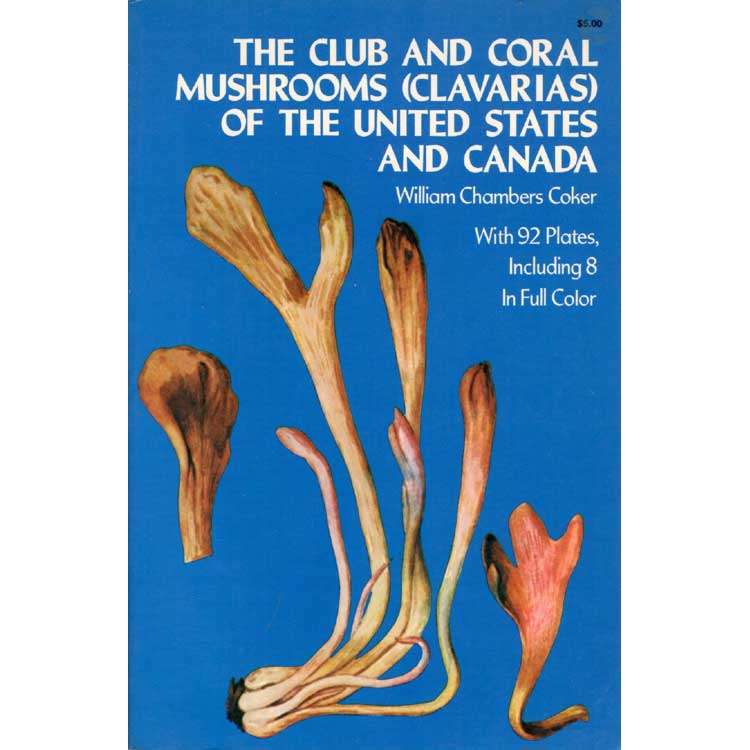 Item #F214 The Club and Coral Mushrooms [Clavarias] of the United States and Canada. William Chambers Coker.