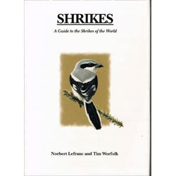 Item #FW11059 Shrikes: A Guide to the Shrikes of the World. Norbert Lefranc, Tim Worfolk.