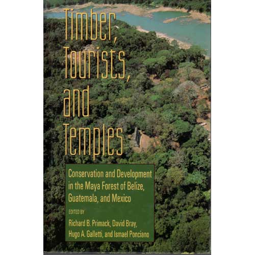 Item #G003 Timber, Tourists, and Temples: Conservation and Development in the Maya Forest of Belize, Guatemala, and Mexico. Richard B. Primack.