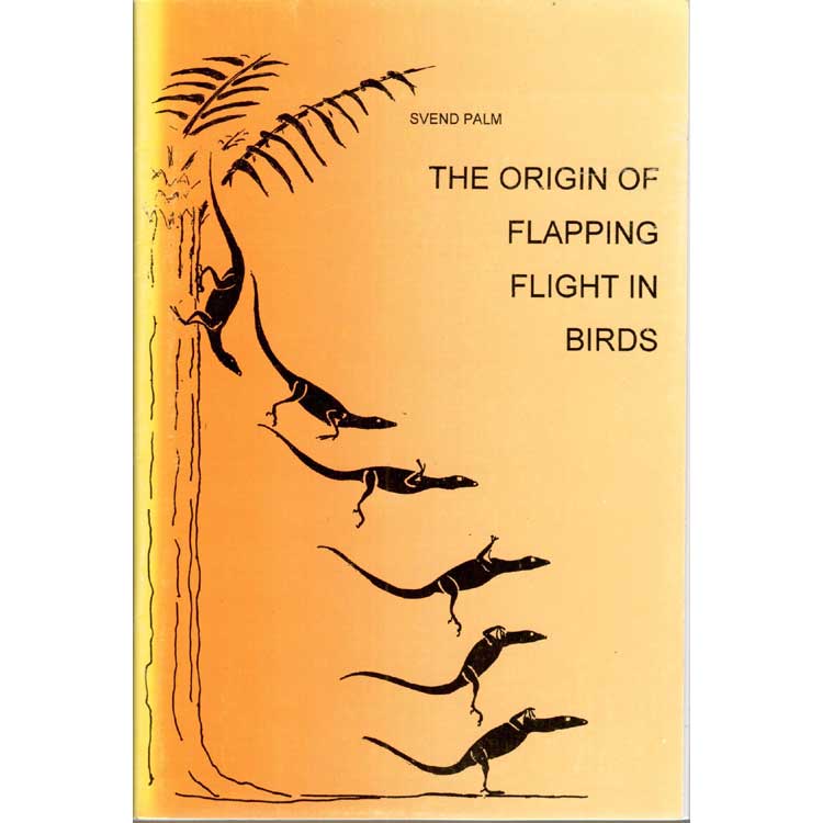 Item #G151 The Origin of Flapping Flight Birds. Svend Palm.