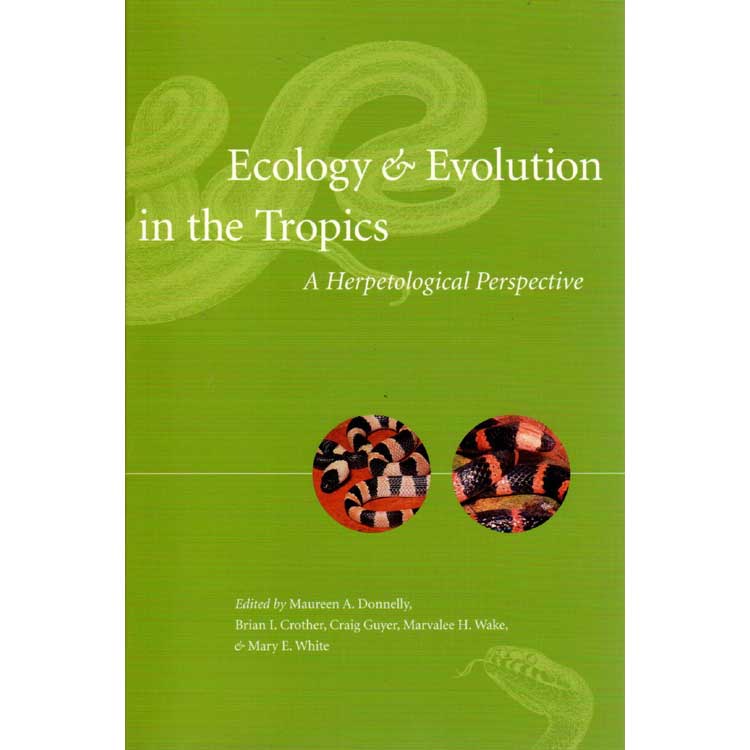 Item #G282 Ecology & Evolution in the Tropics: A Herpetological Perspective. Maureen Donnelly.