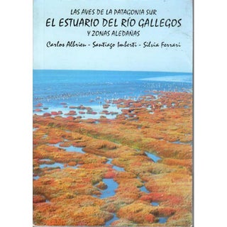 Item #G286 Las Aves De La Patagonia Sur: El Estuario Del Rio Gallegos Y Zonas Aledanas. Carlos...