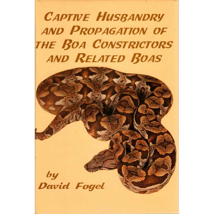 Item #G317 Captive Husbandry and Propagation of the Boa Constrictors and Related Boas. David Fogel.