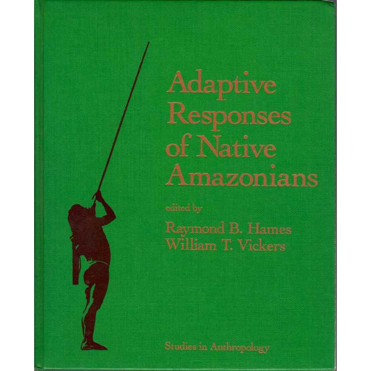 Item #G386 Adaptive Responses of Native Amazonians. Raymond B. Hames, William T. Vickers.
