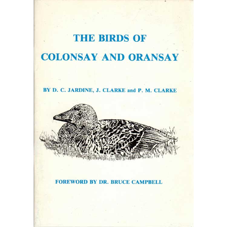 Item #G422 The Birds of Colonsay and Oransay- Their History and Distribution. D. C. Jardine, J. Clarke, P M. Clarke.