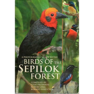 Item #G428 A Photographic Guide to the Birds of the Sepilok Forest. Cede Prudente, Robert Ong