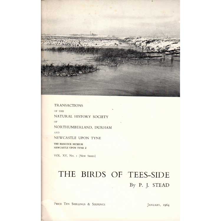 Item #G448 The Birds of Tees-Side. Transactions of the Natural History Society Vol. XV, No.1 [New Series]. P. J. Stead.
