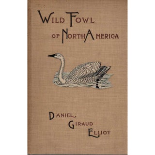Item #G533 The Wild Fowl of the United States and British Possessions. Daniel Giraud Elliot