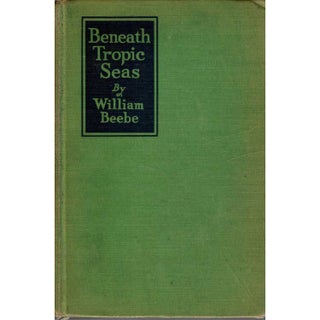 Item #H094 Beneath Tropic Seas. William Beebe