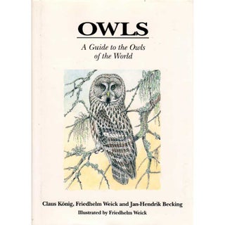 Item #H101 Owls: A Guide to the Owls of the World. Claus Konig, J. H. Becking, Friedhelm Weick