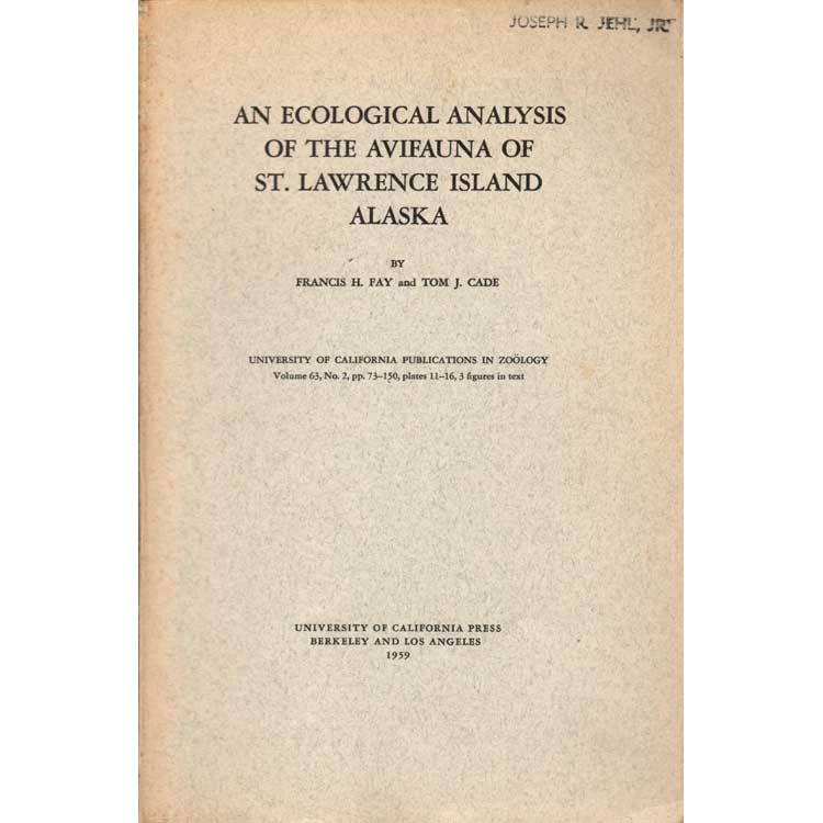 Item #H156 An Ecological Analysis of the Avifauna of St. Lawrence Island Alaska. Francis H. Fay, Tom J. Cade.