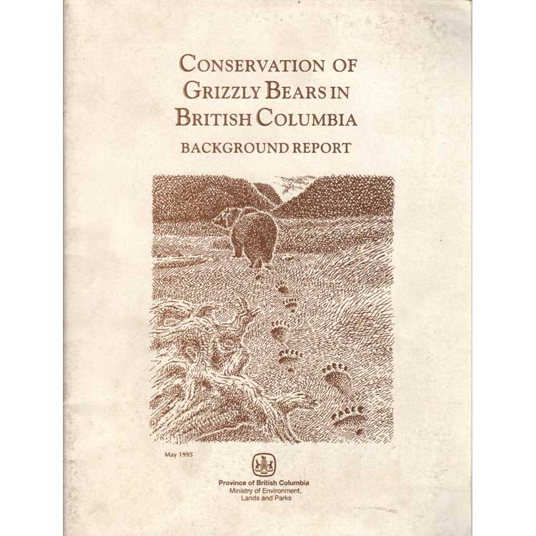 Item #H207 Conservation of Grizzly Bears in British Columbia: Background Report. Lands and Parks Ministry of Environment.