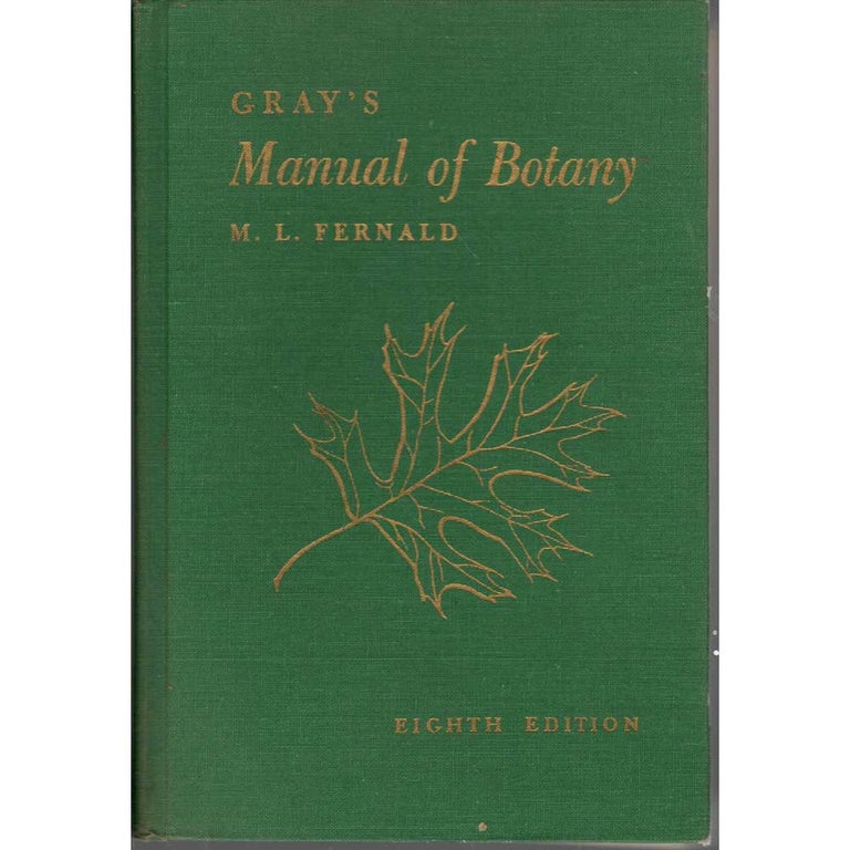 Item #H267 Gray's Manual of Botanty. Eighth Edition. M. L. Fernald.
