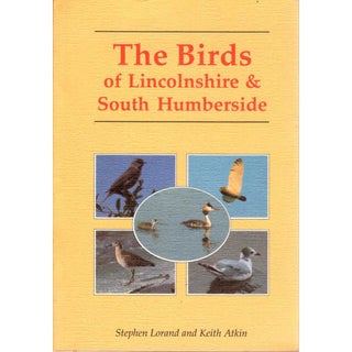 Item #H293 The Birds of Lincolnshire & South Humberside. Stephen Lorand, Keith Atkin