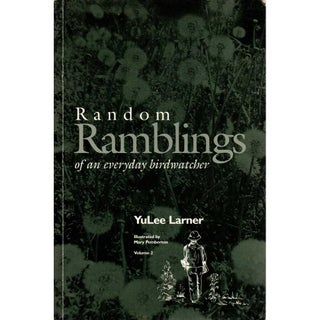Item #H313 Random Ramblings of an Everyday Birdwatcher: Volume 2. YuLee Larner