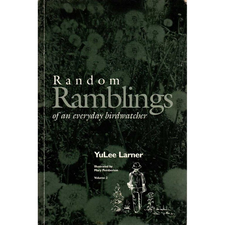 Item #H313 Random Ramblings of an Everyday Birdwatcher: Volume 2. YuLee Larner.