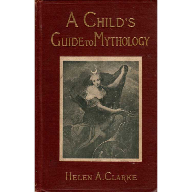 Item #H366 A Child's Guide to Mythology. Helen A. Clarke.