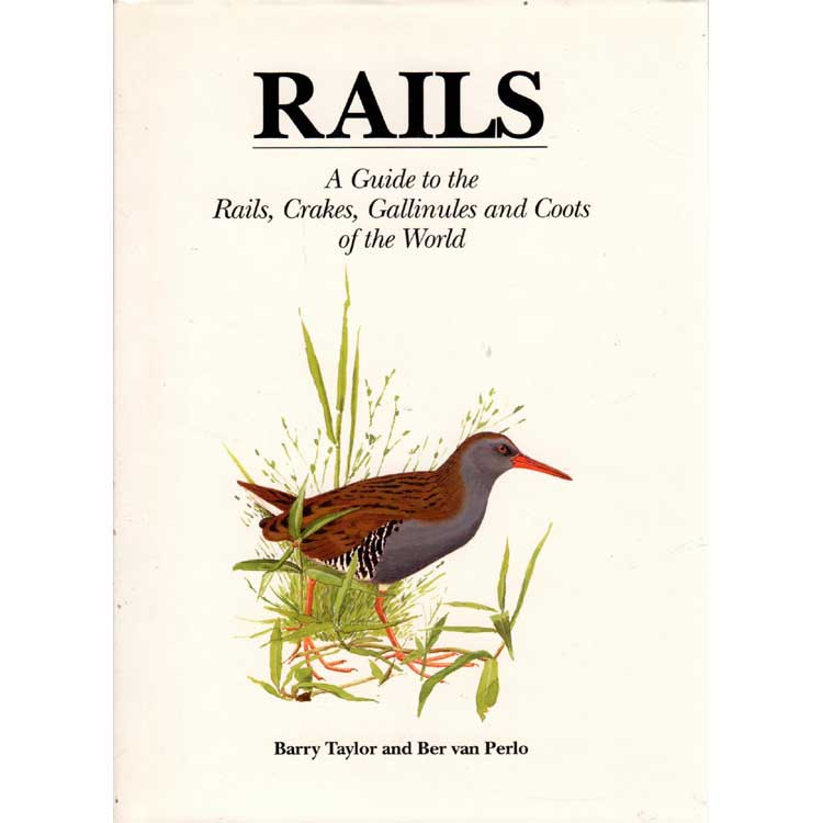 Item #H375 Rails: A Guide to the Rails, Crakes, Gallinules and Coots of the World. Barry Taylor, Ber van Perlo.