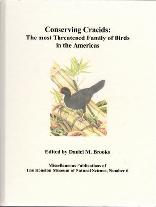Item #J154 Conserving Cracids: The most Threatened Family of Birds in the Americas. Daniel M. Brooks