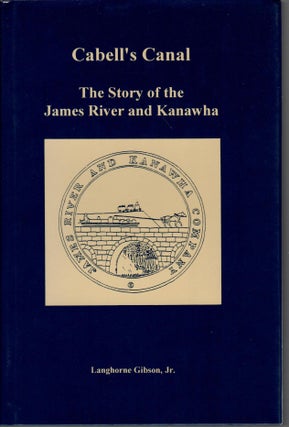 Item #J158 Cabell's Canal: The Story of the James River and Kanawha. Langhorne Gibson Jr