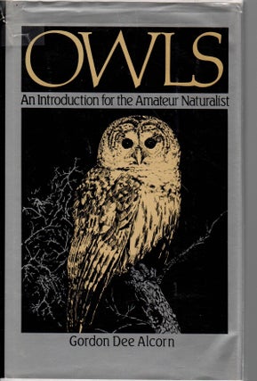 Item #J163 Owls: An Introduction for the Amateur Naturalist. Gordon Dee Alcorn