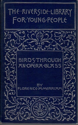 Item #J187 Birds Through an Opera-Glass. Bailey, Florence A. Merriam