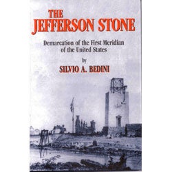 Item #JEFFSTONE The Jefferson Stone: Demarcation of the First Meridian of the United States. Silvio A. Bedini.