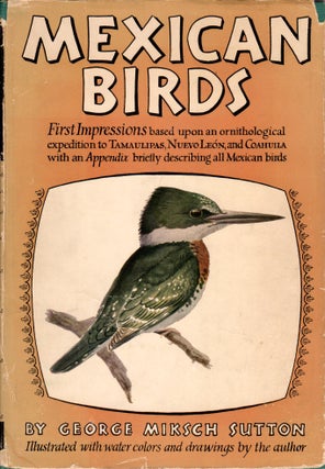 Item #K005 Mexican Birds : First Impressions. George Miksch Sutton