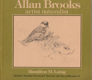 Item #K016 Allan Brooks: Artist Naturalist. Hamilton M. Laing