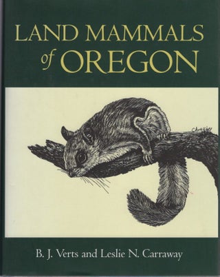 Item #K044 Land Mammals of Oregon. B. J. Verts, Leslie N. Carraway