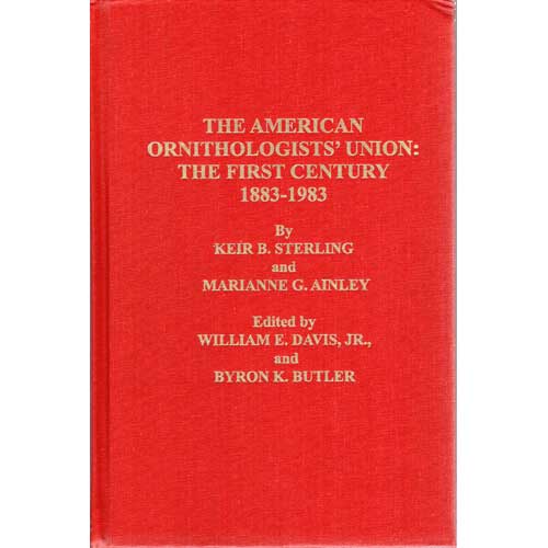 Item #NOCM20 The American Ornithologists' Union: The First Century, 1883-1983. Keir B. Sterling, Marianne G. Ainley, William E. Davis Jr., ron K. Butler.