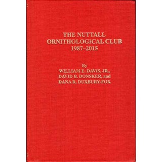 Item #NOCM21 History of the Nuttall Ornithological Club: 1987-2015. William E. Davis, David B....