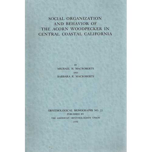 Item #OM21 Social Organization and Behavior of the Acorn Woodpecker in Central Coastal California (OM21.). Michael Macroberts, Barbara Macroberts.