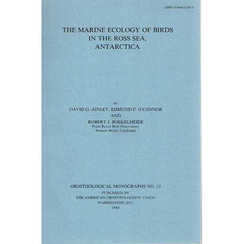 Item #OM32 The Marine Ecology of Birds in the Ross Sea, Antarctica (OM32). David G. Ainley, E. F. O'Connor, Robert J. Boekelheide.