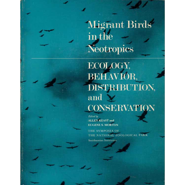 Item #R10031607 Migrant Birds in the Neotropics: Ecology, Behavior, Distribution and Conservation. Allen Keast, Eugene S. Morton.