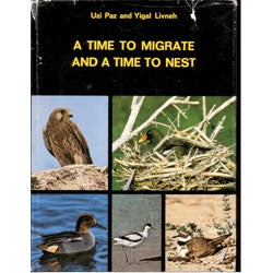 Item #R11060702 A Time to Migrate and a Time to Nest. Uzi Paz, Yigal Livneh.