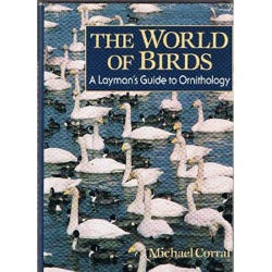 Item #R11060704 The World of Birds: A Layman's Guide to Ornithology. Michael Corral