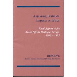 Item #R11060913 Assessing Pesticide Impacts on Birds: Final Report of the Avian Effects Dialogue Group, 1988-1993. Bradley Rymph.