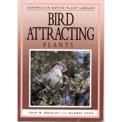 Item #R11090807 Australian Native Plant Library: Bird Attracting Plants. John W. Wrigley, Murray Fagg.