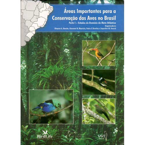 Item #R1311079 Areas Importantes para a Conservacao das Aves no Brasil: Parte I Estados do Dominio da Mata Atlantica. Glayson A. Bencke, P. Develey G. Mauricio, J. Goerck.