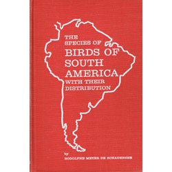 Item #R13697 The Species of Birds of South America: With Their Distribution. Rodolphe Meyer de...