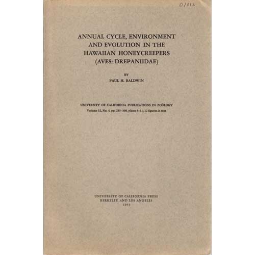Item #R1405231 Annual Cycle, Environment and Evolution in the Hawaiian Honeycreepers. Paul H. Baldwin.
