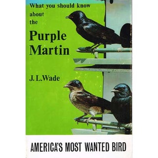 Item #R1410017 What You Should Know About the Purple Martin. J. L. Wade