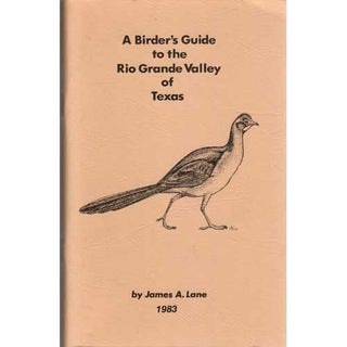 Item #R1412095 A Birder's Guide to the Rio Grande Valley of Texas. James A. Lane