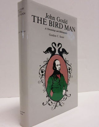 Item #R1501148 John Gould The Bird Man. A Chronology and Bibliography. Gordon C. Sauer